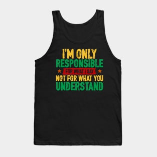 I'm only responsible for what I say Tank Top